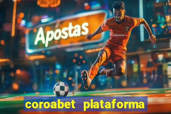 coroabet plataforma de jogos